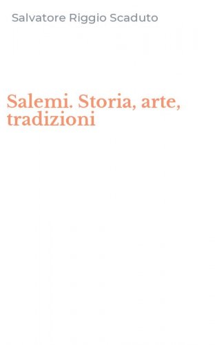 Salemi. Storia, arte, tradizioni
