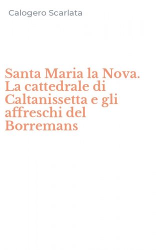 Santa Maria la Nova. La cattedrale di Caltanissetta e gli affreschi del Borremans