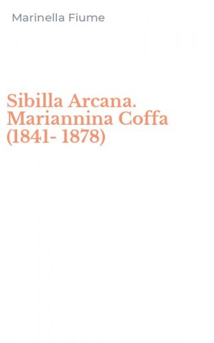 Sibilla Arcana. Mariannina Coffa (1841-1878)