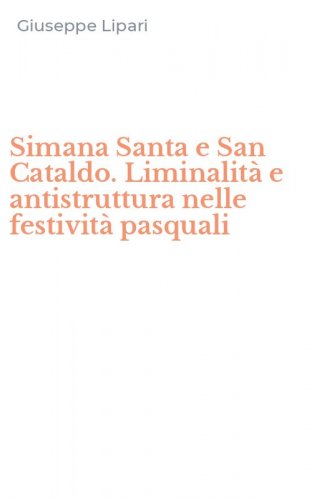 Simana Santa e San Cataldo. Liminalit&agrave; e antistruttura nelle festivit&agrave; pasquali