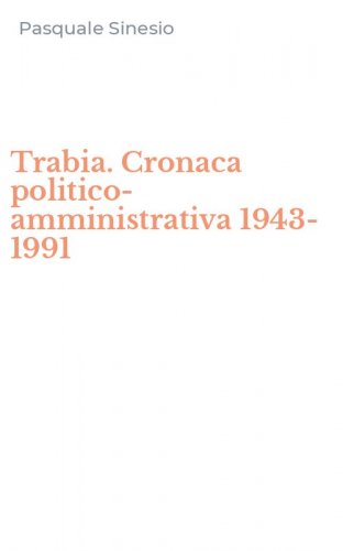 Trabia. Cronaca politico-amministrativa 1943-1991