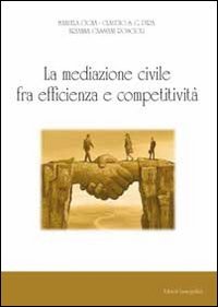 La mediazione civile tra efficienza e competitivit&agrave;