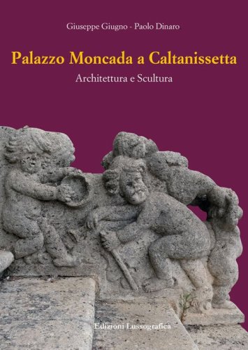 Palazzo Moncada a Caltanissetta. Architettura e scultura