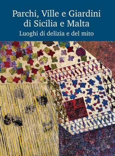 Parchi, Ville e Giardini di Sicilia e Malta. Luoghi di delizia e del mito