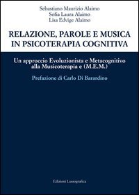Relazione, parole e musica in psicoterapia cognitiva. Un approccio evoluzionista e metacognitivo alla musicoterapia (M.E.M.)
