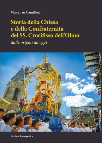 Storia della Chiesa e della Confraternita del SS. Crocifisso dell'Olmo. Dalle origini ad oggi