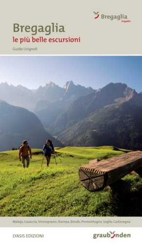 Bregaglia. Le pi&ugrave; belle escursioni