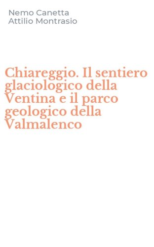 Chiareggio. Il sentiero glaciologico della Ventina e il parco geologico della Valmalenco - VALMALENCO