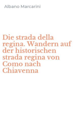 Die strada della regina. Wandern auf der historischen strada regina von Como nach Chiavenna - CHIAVENNA