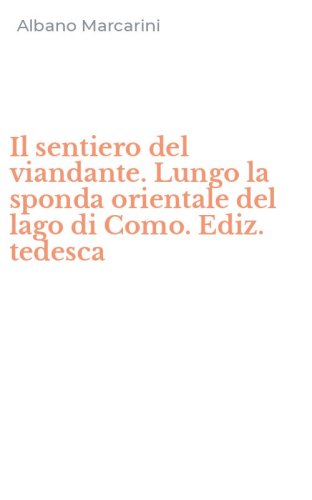 Il sentiero del viandante. Lungo la sponda orientale del lago di Como. Ediz. tedesca