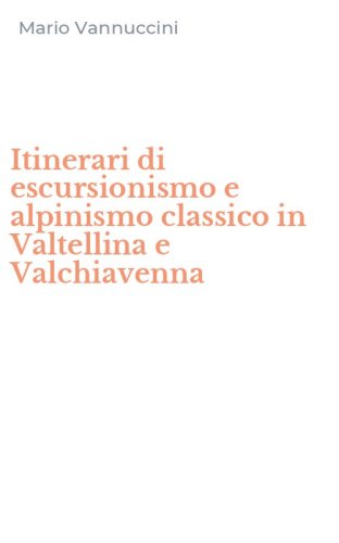 Itinerari di escursionismo e alpinismo classico in Valtellina e Valchiavenna