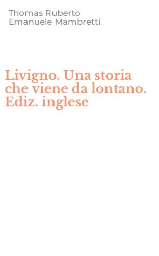 Livigno. Una storia che viene da lontano. Ediz. inglese