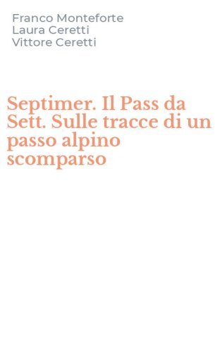 Septimer. Il Pass da Sett. Sulle tracce di un passo alpino scomparso