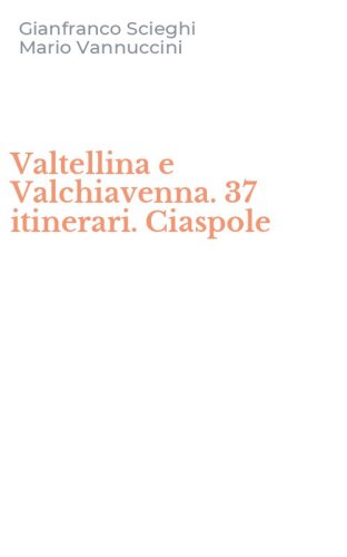 Valtellina e Valchiavenna. 37 itinerari. Ciaspole