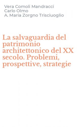La salvaguardia del patrimonio architettonico del XX secolo. Problemi, prospettive, strategie