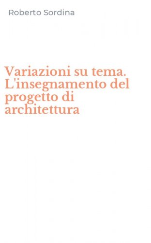 Variazioni su tema. L'insegnamento del progetto di architettura