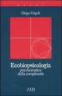 Ecobiopsicologia. Psicosomatica della complessit&agrave;