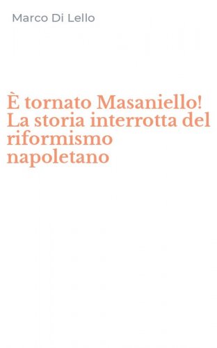 &Egrave; tornato Masaniello! La storia interrotta del riformismo napoletano