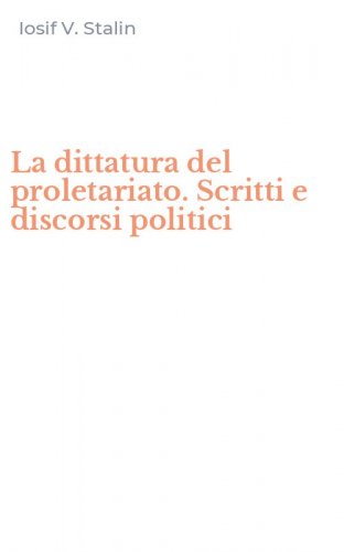 La dittatura del proletariato. Scritti e discorsi politici