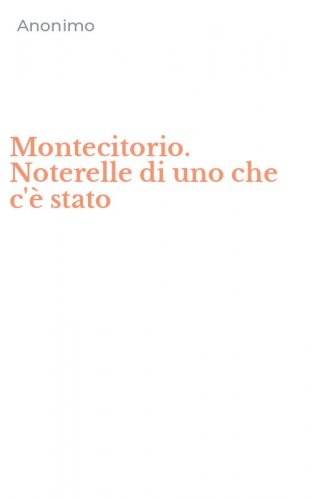 Montecitorio. Noterelle di uno che c'&egrave; stato