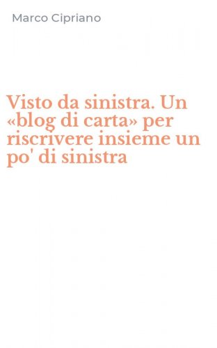 Visto da sinistra. Un &laquo;blog di carta&raquo; per riscrivere insieme un po' di sinistra