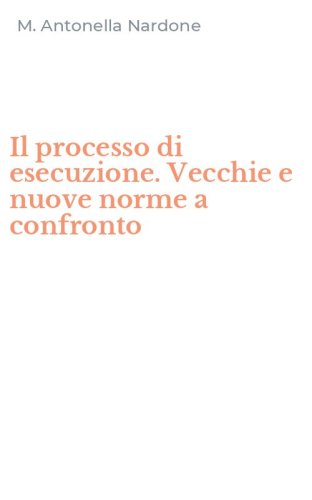 Il processo di esecuzione. Vecchie e nuove norme a confronto