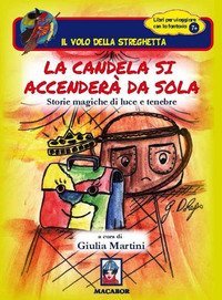 La candela si accender&agrave; da sola. Storie magiche di luce e tenebre