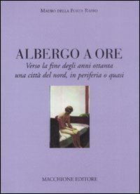 Albergo a ore. Verso la fine degli anni Ottanta una citt&agrave; del nord, in periferia o quasi