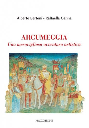 Arcumeggia. Una meravigliosa avventura artistica