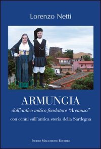 Armungia. Dall'antico mitico fondatore &laquo;Aremusa&raquo; con cenni sull'antica storia della Sardegna