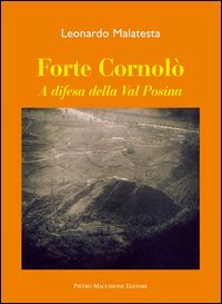 Forte Cornol&ograve;. A difesa della Val Posina