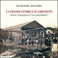 La grande guerra e il varesotto. Storia e immagini di &laquo;vivo patriotismo&raquo;