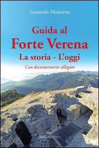 Guida al Forte Verena. La storia. L'oggi