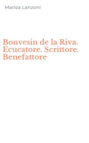 Bonvesin de la Riva. Ecucatore. Scrittore. Benefattore
