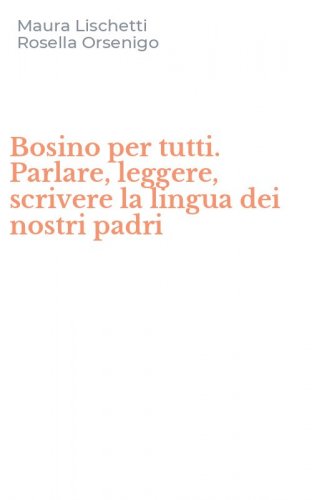 Bosino per tutti. Parlare, leggere, scrivere la lingua dei nostri padri