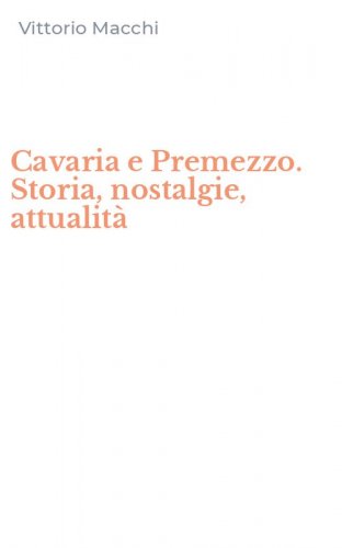 Cavaria e Premezzo. Storia, nostalgie, attualit&agrave;