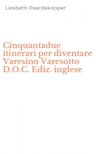 Cinquantadue itinerari per diventare Varesino Varesotto D.O.C. Ediz. inglese