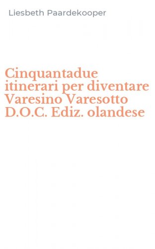 Cinquantadue itinerari per diventare Varesino Varesotto D.O.C. Ediz. olandese