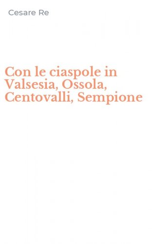 Con le ciaspole in Valsesia, Ossola, Centovalli, Sempione
