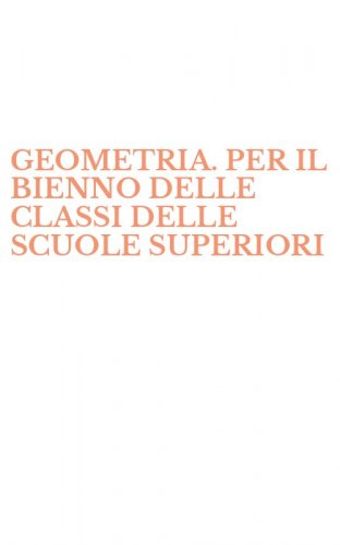 GEOMETRIA. PER IL BIENNO DELLE CLASSI DELLE SCUOLE SUPERIORI