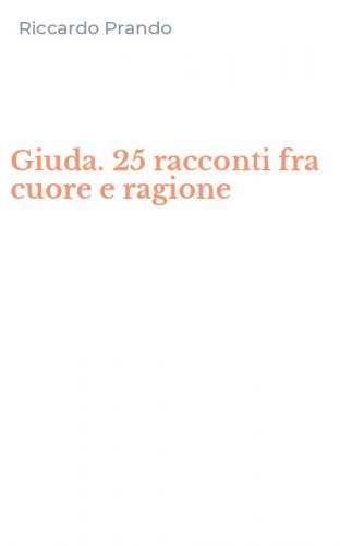 Giuda. 25 racconti fra cuore e ragione