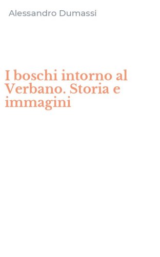 I boschi intorno al Verbano. Storia e immagini
