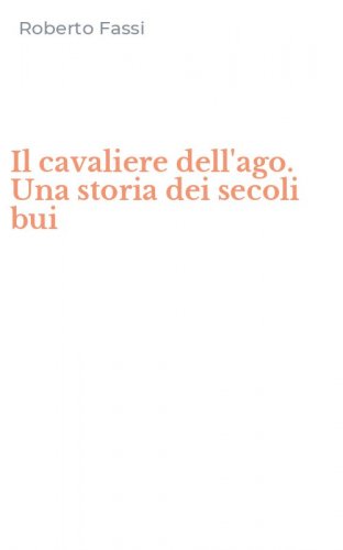 Il cavaliere dell'ago. Una storia dei secoli bui