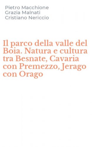 Il parco della valle del Boia. Natura e cultura tra Besnate, Cavaria con Premezzo, Jerago con Orago