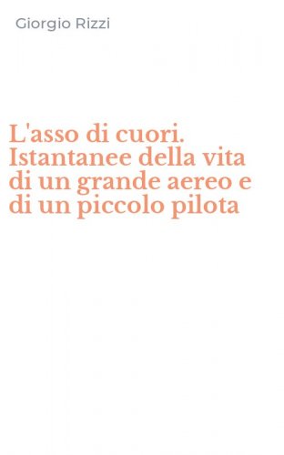 L'asso di cuori. Istantanee della vita di un grande aereo e di un piccolo pilota