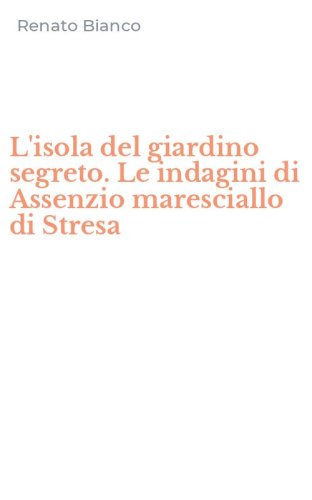L'isola del giardino segreto. Le indagini di Assenzio maresciallo di Stresa