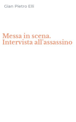 Messa in scena. Intervista all'assassino