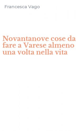 Novantanove cose da fare a Varese almeno una volta nella vita