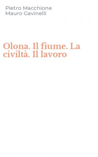 Olona. Il fiume. La civilt&agrave;. Il lavoro