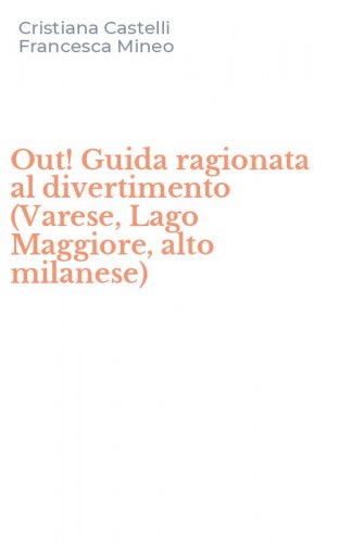 Out! Guida ragionata al divertimento (Varese, Lago Maggiore, alto milanese)